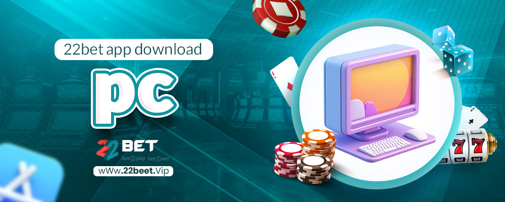 22bet app download pc