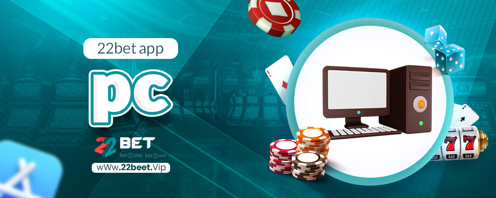 22bet app pc