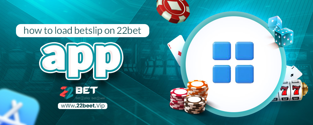 how to load betslip on 22bet app